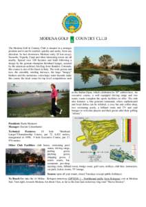 The Modena Golf & Country Club is situated in a strategic position and it can be reached, quickly and easily, from any direction. In fact downtown Modena (only 10 km away), Sassuolo, Vignola, Carpi and other interesting 