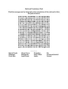 Railroad Vocabulary Find Find the message sent by telegraph at the completion of the railroad within the grid of letters. End of Track Fishplate