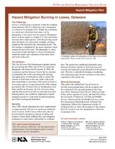 A FIRE aND AVIaTION MaNaGEmENT SUCCEss STORY Hazard Mitigation Plan Hazard Mitigation Burning in Lewes, Delaware The Challenge Lewes is a beach-front community within the wildland