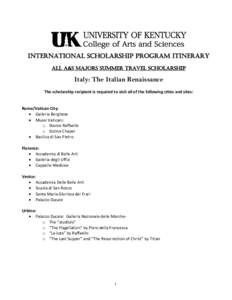 International scholarship program Itinerary ALL a&s Majors Summer Travel scholarship Italy: The Italian Renaissance The scholarship recipient is required to visit all of the following cities and sites: Rome/Vatican City:
