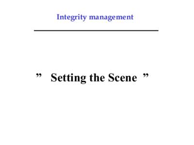 Integrity management  ” Setting the Scene ” Integrity management