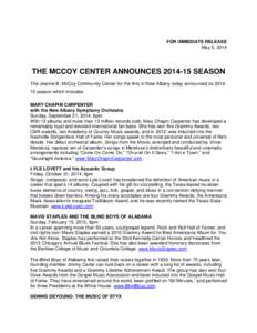 FOR IMMEDIATE RELEASE May 5, 2014 THE MCCOY CENTER ANNOUNCES[removed]SEASON The Jeanne B. McCoy Community Center for the Arts in New Albany today announced its[removed]season which includes: MARY CHAPIN CARPENTER