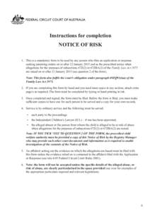 Instructions for completion NOTICE OF RISK 1.	 This is a mandatory form to be used by any person who files an application or response seeking parenting orders on or after 12 January 2015 and as the prescribed notice when