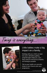 Timing is everything… Little babies make a big impact on a family. Waiting until your child is at least two years old before getting pregnant again helps you, your