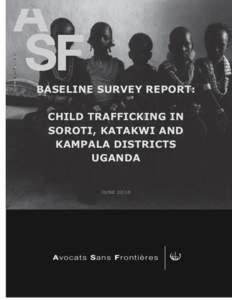 BASELINE SURVEY REPORT: CHILD TRAFFICKING IN SOROTI, KATAKWI AND KAMPALA DISTRICTS UGANDA