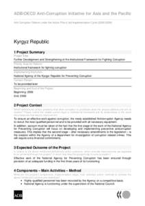 ADB/OECD Anti-Corruption Initiative for Asia and the Pacific Anti Corruption Reform under the Action Plan’s 3rd Implementation Cycle[removed]Kyrgyz Republic 1 Project Summary Project Title: