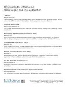 Resources for information about organ and tissue donation LifeSource www.life-source.org LifeSource saves lives and offers hope and healing through excellence in organ and tissue donation, serving communities in Minnesot