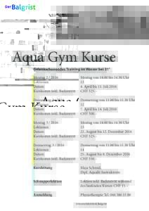 Aqua Gym Kurse Gelenkschonendes Training im Wasser bei 31° Montag	 Montag vonbisUhr Lektionen	13