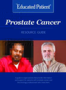 Prostate Cancer RESOURCE GUIDE A guide to organizations that provide information and support for patients with prostate cancer and the oncology professionals who treat them.