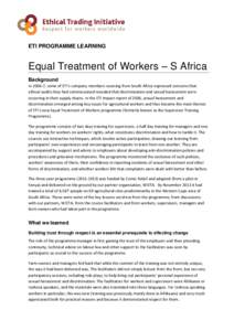 ETI PROGRAMME LEARNING  Equal Treatment of Workers – S Africa Background In[removed], some of ETI’s company members sourcing from South Africa expressed concerns that ethical audits they had commissioned revealed that 