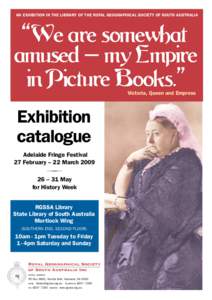 AN EXHIBITION IN THE LIBRARY OF THE ROYAL GEOGRAPHICAL SOCIETY OF SOUTH AUSTRALIA  “We are somewhat amused – my Empire in Picture Books.” Victoria, Queen and Empress