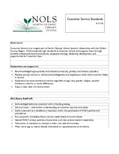 Customer Service StandardsStatement: Customer Service is an integral part of North Olympic Library System’s relationship with the Clallam County Region. NOLS endorses high standards of customer service and sup