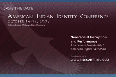 Save the date  AMERICAN INDIAN IDENTITY CONFERENCE October 16-17, 2008 Kellogg Center, Michigan State University