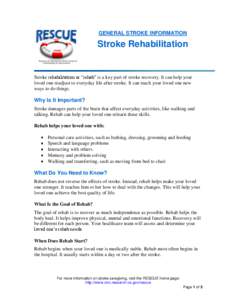 GENERAL STROKE INFORMATION  Stroke Rehabilitation Stroke rehabilitation or “rehab” is a key part of stroke recovery. It can help your loved one readjust to everyday life after stroke. It can teach your loved one new