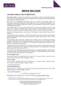 MEDIA RELEASE Australian students ready for digital future 20 November 2014: Australian Year 8 students are developing the computer and information literacy skills necessary for successful participation in the digital wo