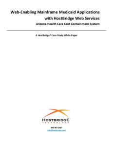 Web-Enabling Mainframe Medicaid Applications with HostBridge Web Services Arizona Health Care Cost Containment System A HostBridge® Case-Study White Paper