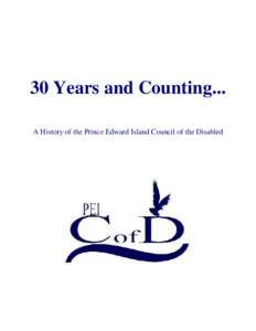 30 Years and Counting... A History of the Prince Edward Island Council of the Disabled Foreword The PEI Council of the Disabled celebrates its 30th anniversary in[removed]What better time to look back at the Counci