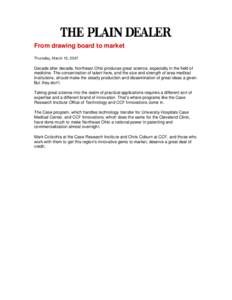 From drawing board to market Thursday, March 15, 2007 Decade after decade, Northeast Ohio produces great science, especially in the field of medicine. The concentration of talent here, and the size and strength of area m