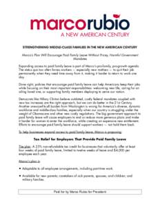 STRENGTHENING MIDDLE-CLASS FAMILIES IN THE NEW AMERICAN CENTURY Marco’s Plan Will Encourage Paid Family Leave Without Pricey, Harmful Government Mandates Expanding access to paid family leave is part of Marco’s pro-f