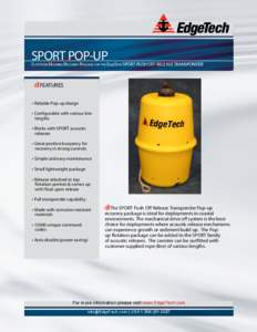 SPORT POP-UP  Flotation Mooring Recovery Package for the EdgeTech SPORT PUSH OFF RELEASE TRANSPONDER FEATURES • Reliable Pop-up design