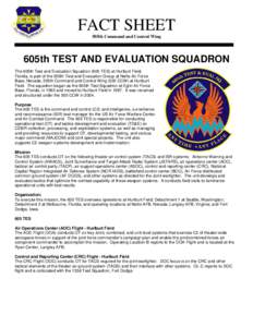 FACT SHEET 505th Command and Control Wing 605th TEST AND EVALUATION SQUADRON The 605th Test and Evaluation Squadron (605 TES) at Hurlburt Field, Florida, is part of the 505th Test and Evaluation Group at Nellis Air Force