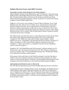 Dedham Historical Society April 2005 Newsletter WILLARD CLOCKS TO BE MARCH 8 LECTURE SUBJECT John R. Stephens, Director of the Willard House and Clock Museum, will be discussing Willard Clocks at the Dedham Historical So