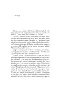 Capitolo 1  Alicia venne svegliata dal silenzio. Di solito a farla sobbalzare a intervalli irregolari erano le urla, ma stavolta era diverso. Quella notte non si sentiva un rumore. – Noel? – sussurrò mentre con la m