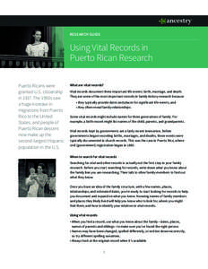 RESEARCH GUIDE  Using Vital Records in Puerto Rican Research Puerto Ricans were granted U.S. citizenship