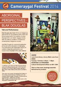 ABORIGINAL PERSPECTIVES BLAK DOUGLAS Talk and Performance Blak Douglas aka Adam Hill is an Indigenous artist known for his powerful works which are firmly located within the tradition of urban