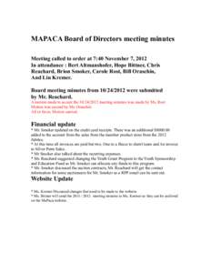 MAPACA Board of Directors meeting minutes Meeting called to order at 7:40 November 7, 2012 In attendance : Bert Altmanshofer, Hope Bittner, Chris Reachard, Brion Smoker, Carole Rost, Bill Oraschin, And Lin Kremer. Board 