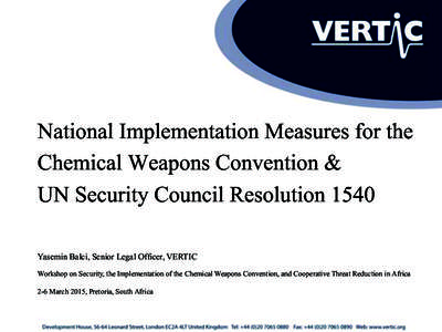 National Implementation Measures for the Chemical Weapons Convention & UN Security Council Resolution 1540 Yasemin Balci, Senior Legal Officer, VERTIC Workshop on Security, the Implementation of the Chemical Weapons Conv