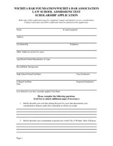 WICHITA BAR FOUNDATION/WICHITA BAR ASSOCIATION LAW SCHOOL ADMISSIONS TEST SCHOLARSHIP APPLICATION Both sides of this application must be completed, signed, and dated to receive consideration. College transcripts and GPA 