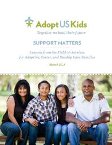 SUPPORT MATTERS Lessons from the Field on Services for Adoptive, Foster, and Kinship Care Families March 2015  SUPPORT MATTERS