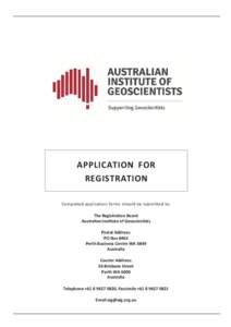 APPLICATION FOR REGISTRATION Completed application forms should be submitted to: The Registration Board Australian Institute of Geoscientists Postal Address: