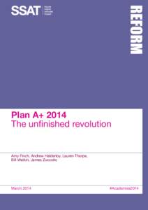 Plan A+ 2014 The unfinished revolution Amy Finch, Andrew Haldenby, Lauren Thorpe, Bill Watkin, James Zuccollo