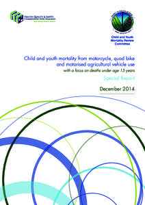 Child and youth mortality from motorcycle, quad bike and motorised agricultural vehicle use with a focus on deaths under age 15 years Special Report December 2014