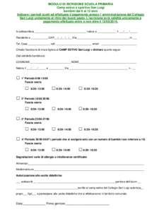 MODULO DI ISCRIZIONE SCUOLA PRIMARIA Camp estivo e sportivo San Luigi bambini dai 6 ai 12 anni Indicare i periodi scelti ed effettuare il pagamento presso l’ amministrazione del Collegio San Luigi unitamente al ritiro 