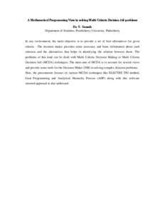 A Mathematical Programming View in solving Multi Criteria Decision Aid problems Dr. T. Ganesh Department of Statistics, Pondicherry University, Puducherry In any environment, the main objective is to provide a set of bes