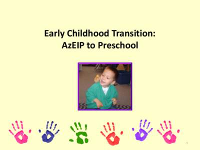 Early Childhood Transition: AzEIP to Preschool 1  Goals of this workshop