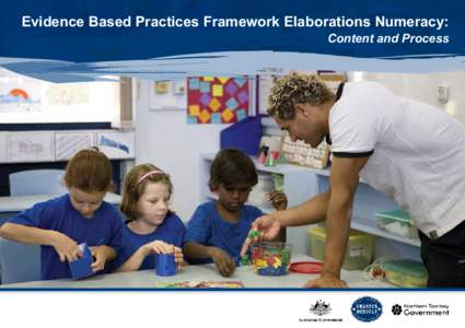 Evidence Based Practices Framework Elaborations Numeracy:  Content and Process The Smarter Schools National Partnership on Literacy and Numeracy is a joint initiative of the Australian Government and the Department of E