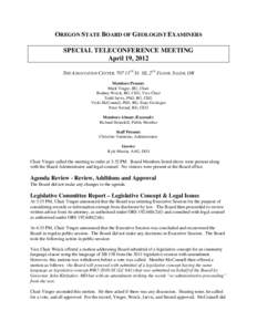 OREGON STATE BOARD OF GEOLOGIST EXAMINERS SPECIAL TELECONFERENCE MEETING April 19, 2012 THE ASSOCIATION CENTER, 707 13TH ST. SE, 2ND FLOOR, SALEM, OR Members Present: Mark Yinger, RG, Chair
