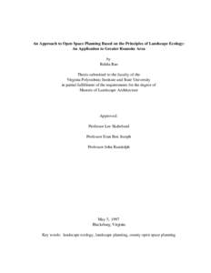 An Approach to Open Space Planning Based on the Principles of Landscape Ecology: An Application to Greater Roanoke Area by Rekha Rao Thesis submitted to the faculty of the Virginia Polytechnic Institute and State Univers