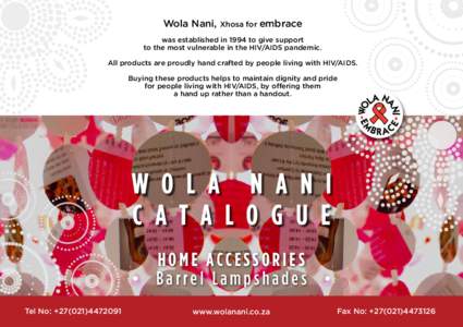 Wola Nani, Xhosa for embrace was established in 1994 to give support to the most vulnerable in the HIV/AIDS pandemic. All products are proudly hand crafted by people living with HIV/AIDS. Buying these products helps to m