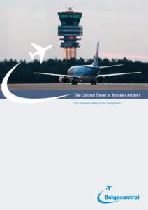 The Control Tower at Brussels Airport For optimal safety of air navigation Belgocontrol is an autonomous public company with the mission to guarantee the safety of air navigation in the civil airspace for which Belgium 