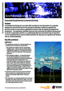 Department of Employment, Economic Development and Innovation  Geothermal Energy Act 2010 Potential Geothermal Commercial Area Purpose The Geothermal Energy Act[removed]the GEA) provides for the declaration of a potential