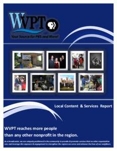 Local Content & Services Report  WVPT reaches more people than any other nonprofit in the region. As a broadcaster, we are uniquely positioned in the community to provide & promote services that no other organization can