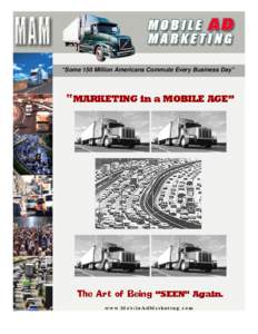 “Some 150 Million Americans Commute Every Business Day”  “MARKETING in a MOBILE AGE” The Art of Being “SEEN” Again.