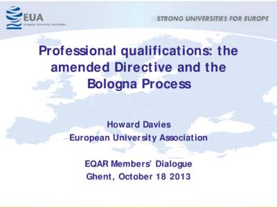 Professional qualifications: the amended Directive and the Bologna Process Howard Davies European University Association EQAR Members’ Dialogue