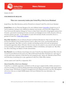 News Release October 23, 2014 FOR IMMEDIATE RELEASE Three new community leaders join United Way of the Lower Mainland Joseph Dunn, Mary Ellen Schaafsma, and Kim Winchell have all joined United Way of the Lower Mainland.