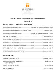 GRADE & GRADUATION DATES FOR FACULTY & STAFF  FALL 2017 GRADES AND ATTENDANCE TRACKING ATTENDANCE TRACKING OPENS ............................... FIRST DAY OF CLASSES (August 23, 2017) ATTENDANCE TRACKING MUST BE COMPLETE